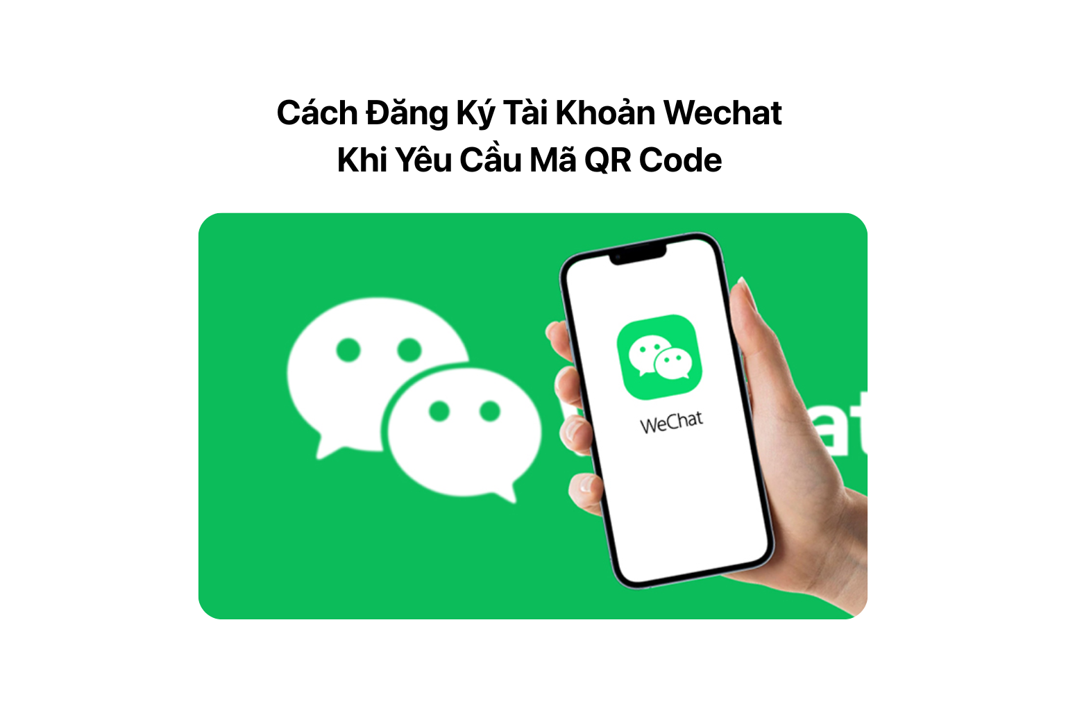 Hướng Dẫn Đăng Ký Tài Khoản WeChat Thành Công Bước Quét Mã QR