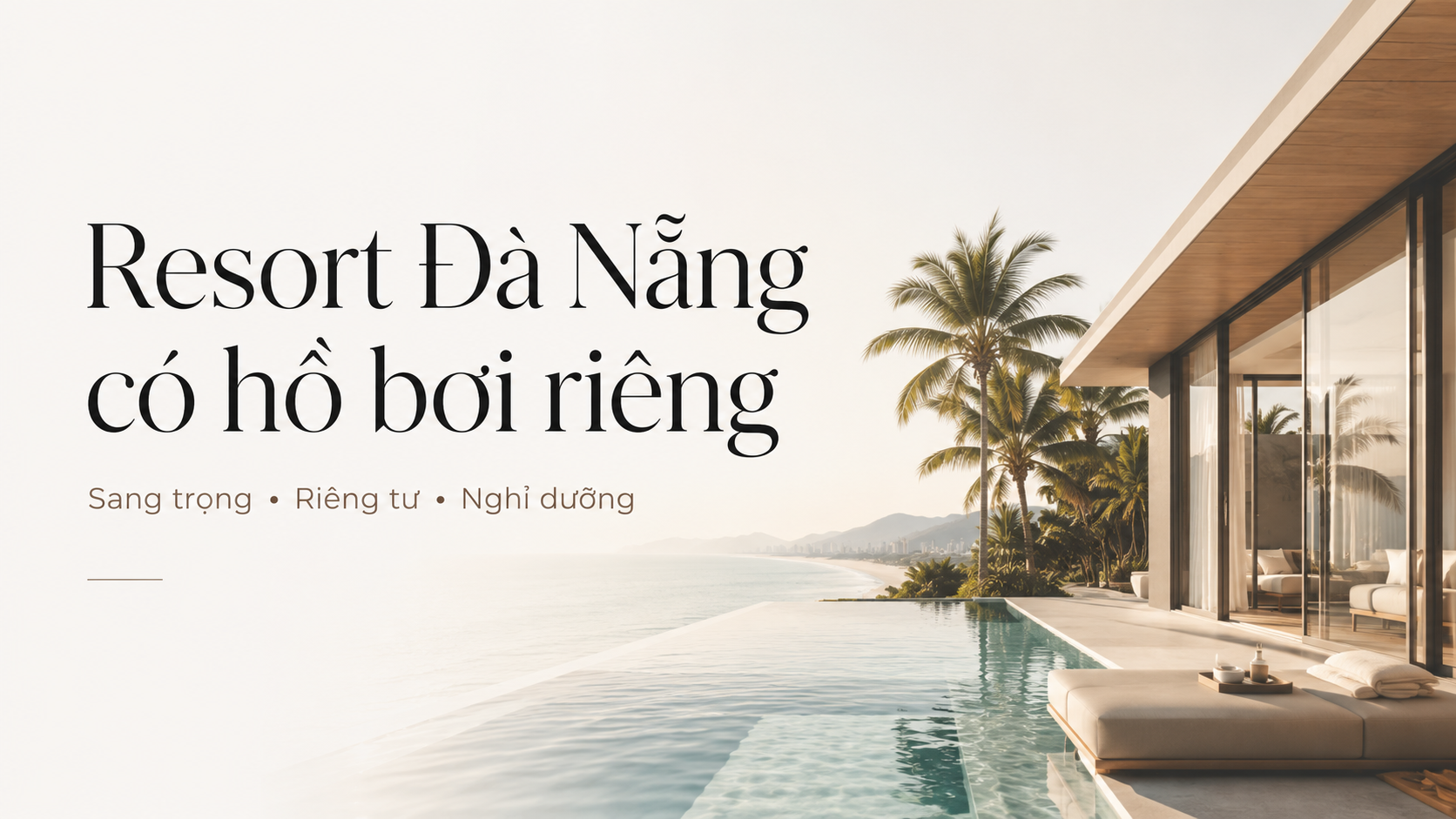 Resort Đà Nẵng có hồ bơi riêng: Kinh nghiệm chọn nơi nghỉ dưỡng riêng tư, đẹp và đáng tiền