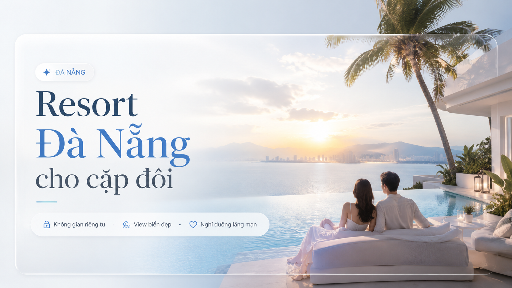 Resort Đà Nẵng cho cặp đôi: Gợi ý nơi nghỉ lãng mạn, riêng tư và đáng nhớ