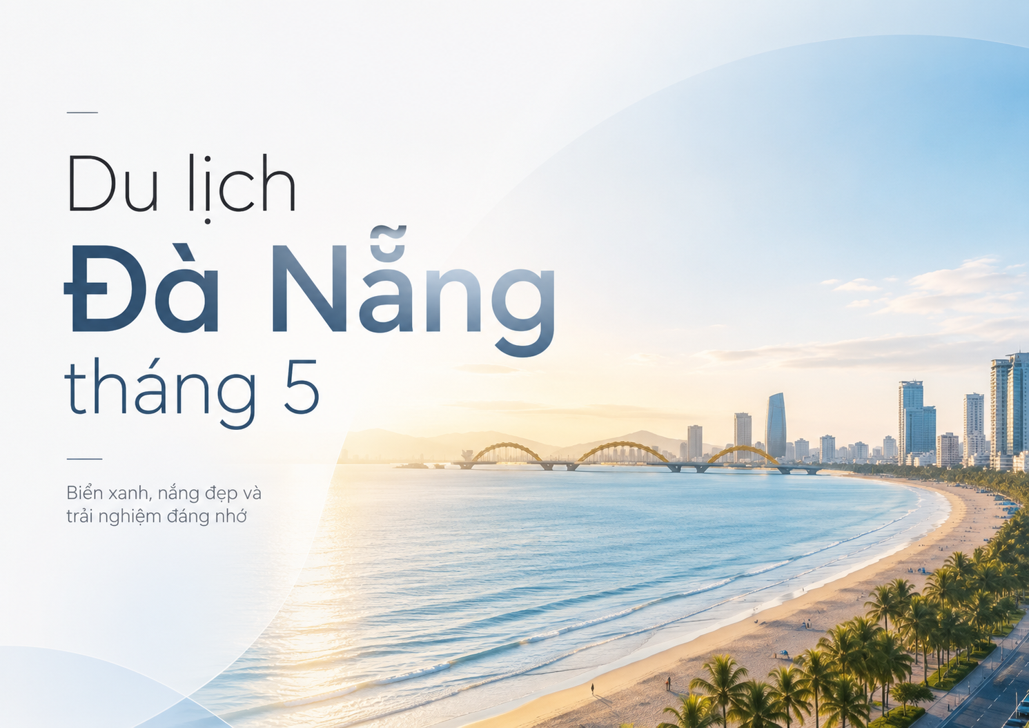 Du Lịch Đà Nẵng Tháng 5: Thời Tiết, Lịch Trình, Chi Phí Và Kinh Nghiệm Đi Đẹp Nhất