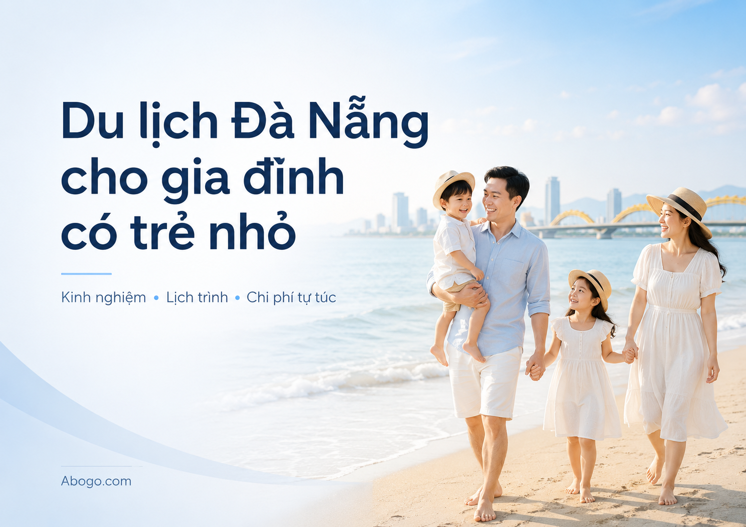 Du Lịch Đà Nẵng Cho Gia Đình Có Trẻ Nhỏ: Kinh Nghiệm, Lịch Trình Và Chi Phí Tự Túc Từ Abogo