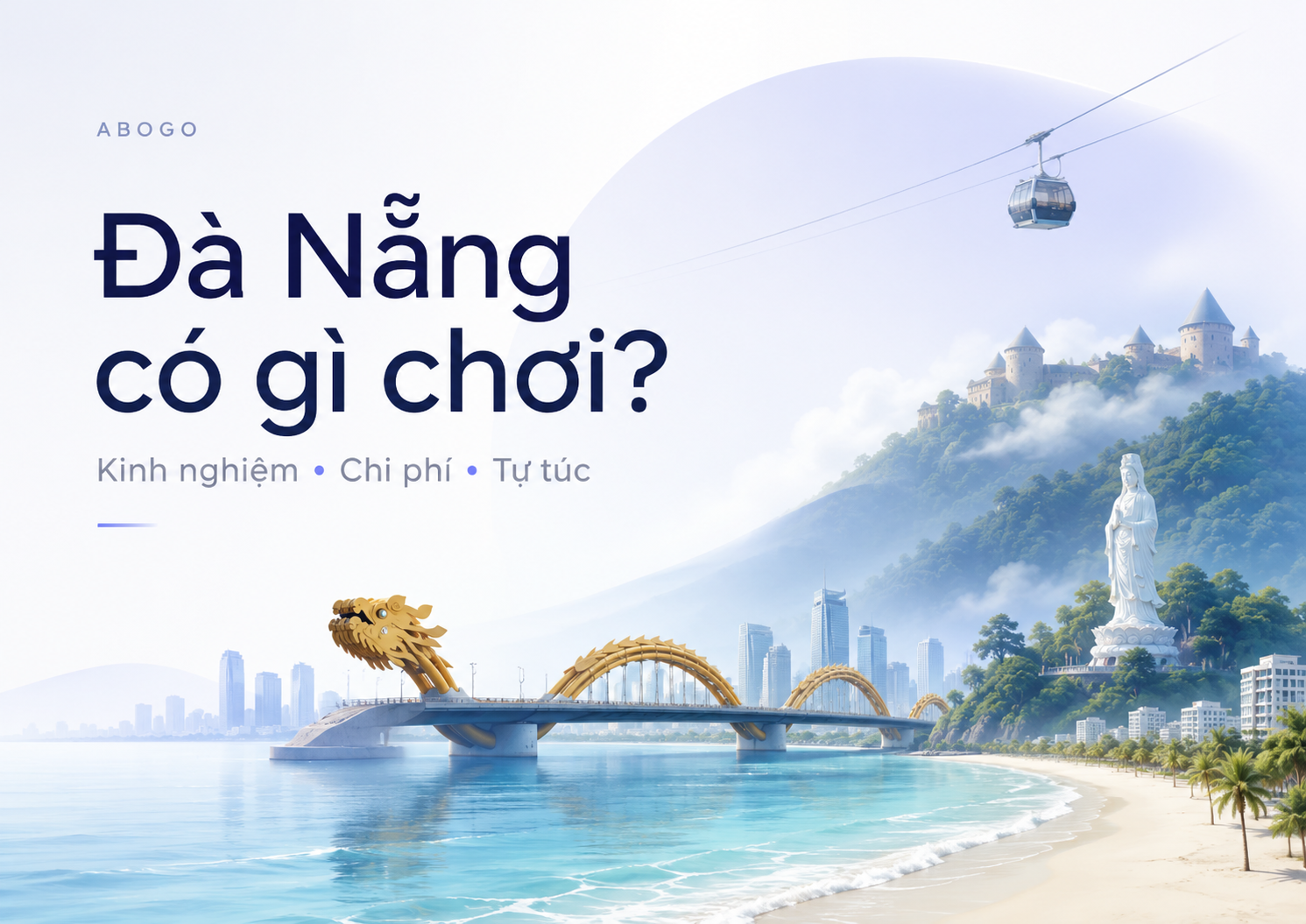 Đà Nẵng Có Gì Chơi? Review Kinh Nghiệm, Chi Phí Và Lịch Trình Tự Túc Từ Abogo