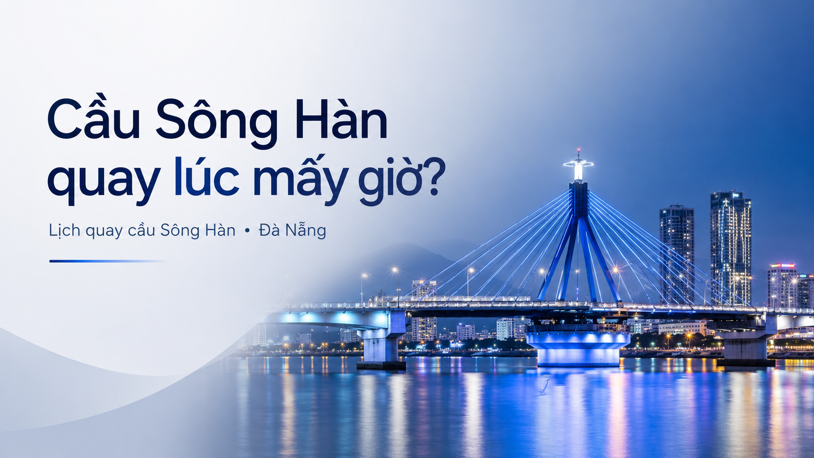 Cầu Sông Hàn quay lúc mấy giờ? Lịch quay mới nhất và kinh nghiệm đi xem đẹp nhất tại Đà Nẵng