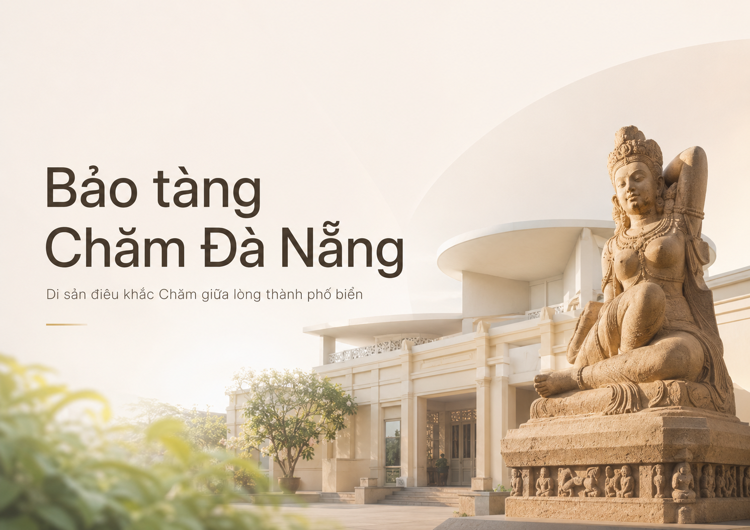 Bảo tàng Chăm Đà Nẵng: Nơi chạm vào linh hồn Champa giữa lòng thành phố biển