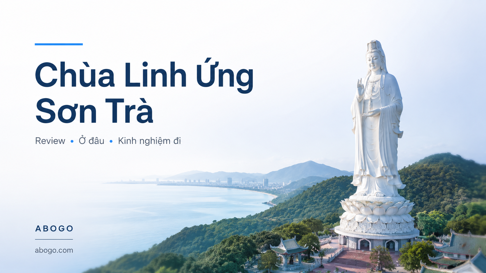 Chùa Linh Ứng Sơn Trà: Review Chi Tiết, Ở Đâu, Kinh Nghiệm Đi Và Lịch Trình Đáng Nhớ Từ Abogo