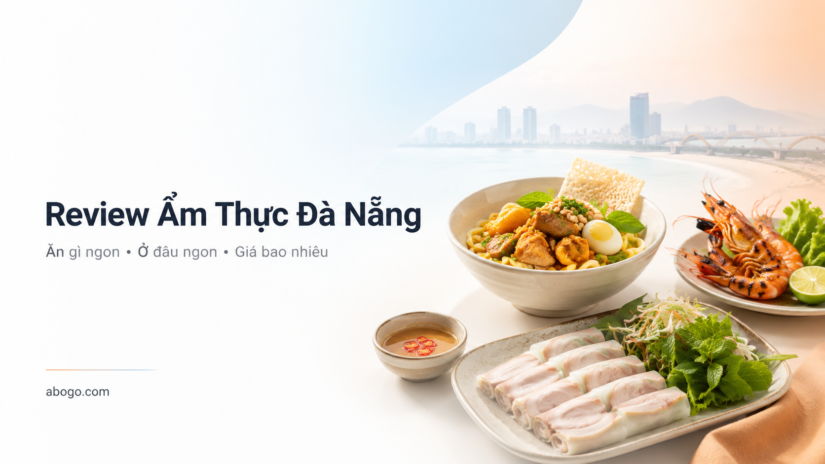 Review Ẩm Thực Đà Nẵng: Ăn Gì, Ở Đâu Ngon, Giá Bao Nhiêu Và Cách Chọn Quán Đúng Gu