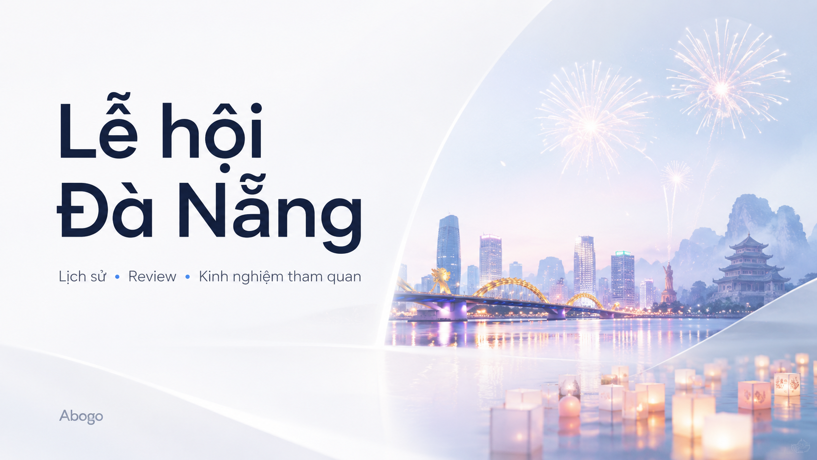Lễ Hội Đà Nẵng: Lịch Sử, Review Và Kinh Nghiệm Tham Quan Trọn Vẹn Cùng Abogo