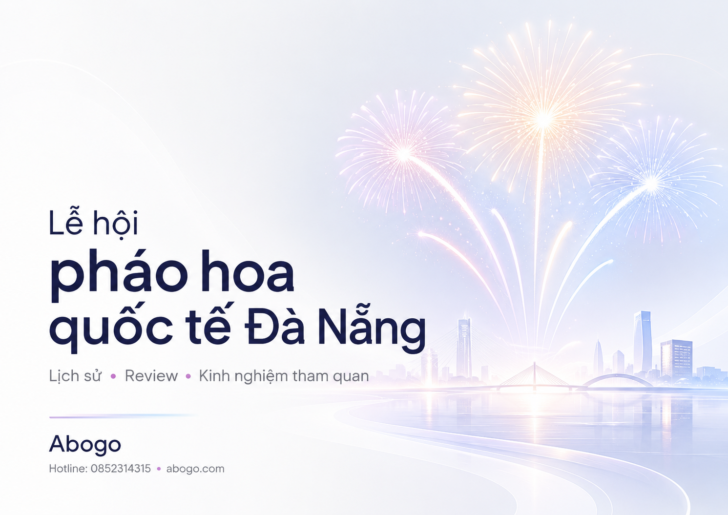 Lễ Hội Pháo Hoa Quốc Tế Đà Nẵng: Lịch Sử, Review Và Kinh Nghiệm Tham Quan Chi Tiết Từ Abogo