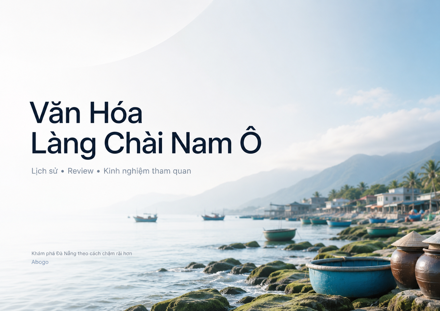 Văn Hóa Làng Chài Nam Ô: Lịch Sử, Review Và Kinh Nghiệm Tham Quan Từ Abogo