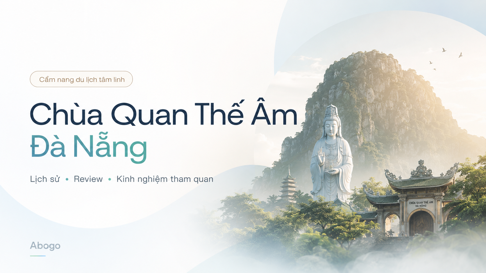 Chùa Quan Thế Âm Đà Nẵng: Lịch Sử, Review Và Kinh Nghiệm Tham Quan Chi Tiết Từ Abogo