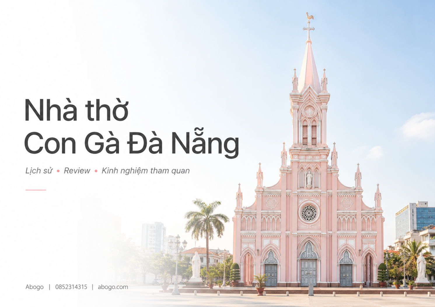 Nhà Thờ Con Gà Đà Nẵng: Lịch Sử, Review Và Kinh Nghiệm Tham Quan Chi Tiết Từ Abogo