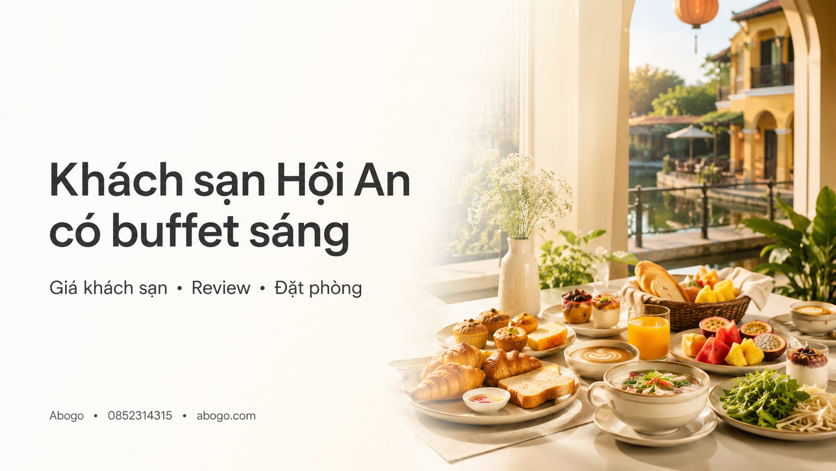 Khách Sạn Hội An Có Buffet Sáng: Kinh Nghiệm Chọn Phòng, Bảng Giá Và Cách Đặt Dễ Dàng Cùng Abogo