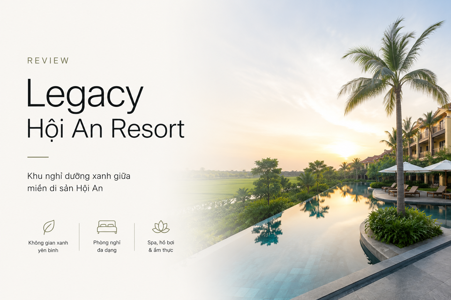 Review Legacy Hội An Resort: Khu nghỉ dưỡng xanh giữa miền di sản Hội An