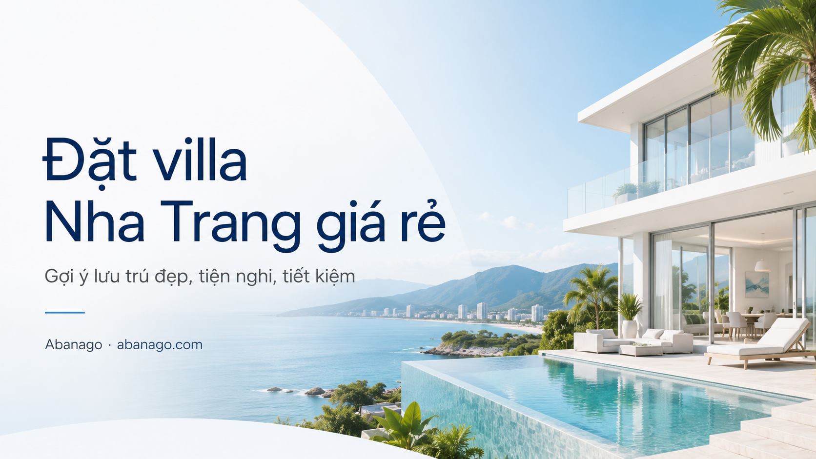 Đặt villa Nha Trang giá rẻ: Kinh nghiệm chọn villa đẹp, đúng nhu cầu và tiết kiệm cùng Abanago