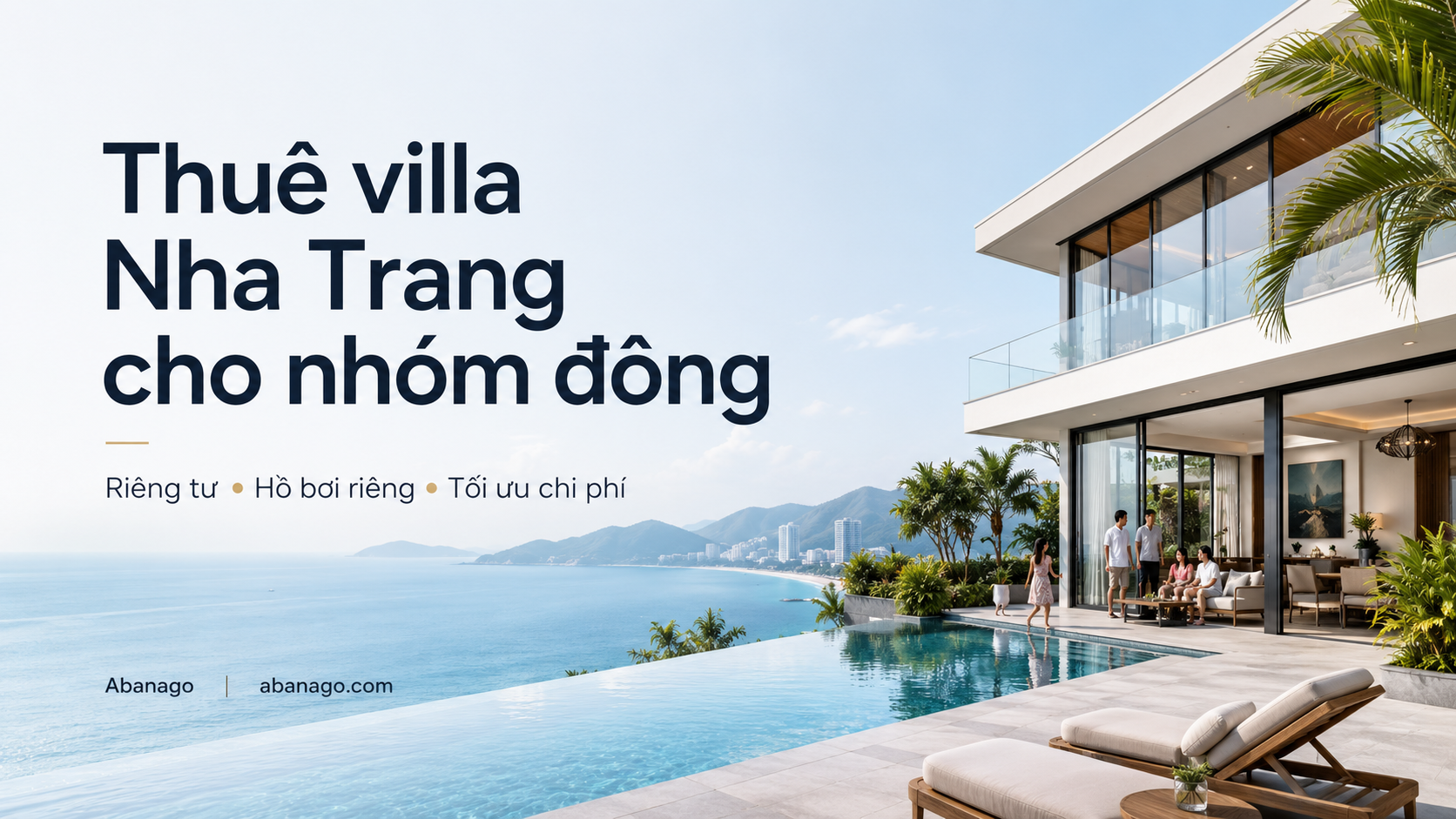 Thuê villa Nha Trang cho nhóm đông: Kinh nghiệm chọn villa đẹp, riêng tư, tối ưu chi phí cùng Abanago