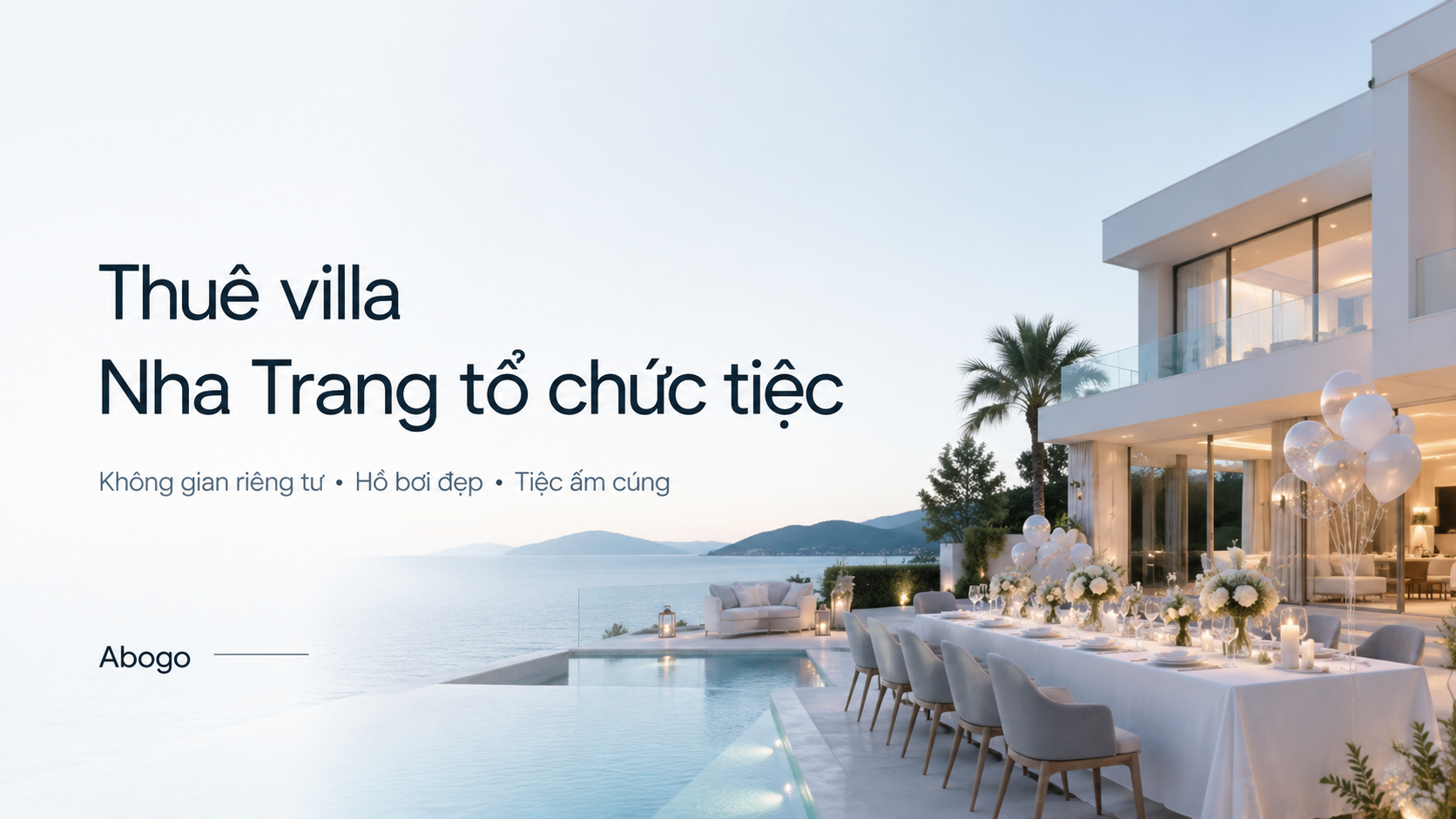 Thuê villa Nha Trang tổ chức tiệc: Kinh nghiệm chọn villa đẹp, riêng tư, giá tốt cùng Abogo