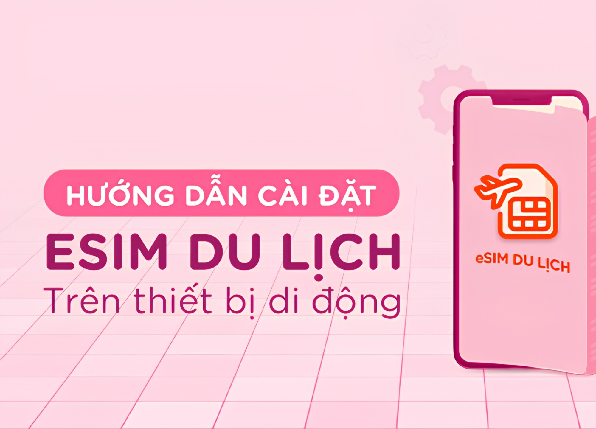 Cách cài đặt eSIM trên iOS, Samsung, Pixel thành công 100%