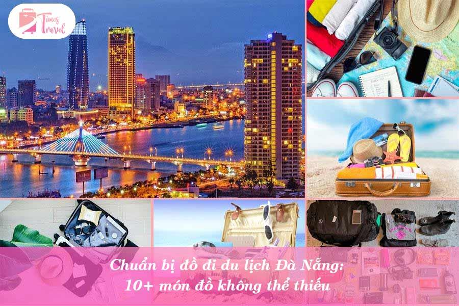 Chuẩn bị đồ đi du lịch Đà Nẵng: 10+ món đồ không thể thiếu
