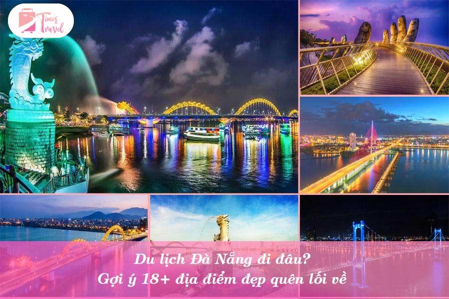 Du lịch Đà Nẵng đi đâu? Gợi ý 18+ địa điểm đẹp quên lối về